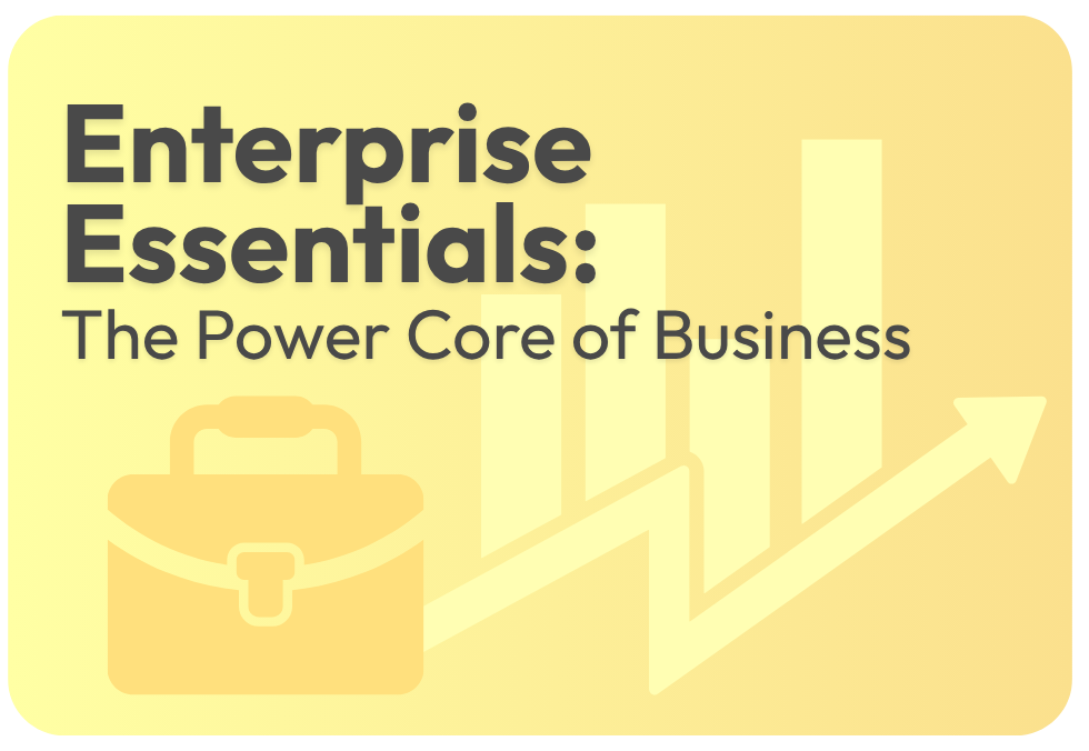Enterprise Essentials: The Power Core of Business